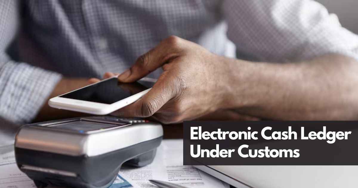Electronic Cash Ledger Under Customs From April 2023